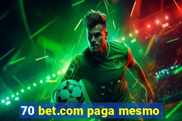 70 bet.com paga mesmo
